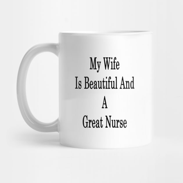 My Wife Is Beautiful And A Great Nurse by supernova23